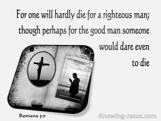 Romans 5:7 Love of Man Who Will Hardly Die For A Righteous Man (gray)